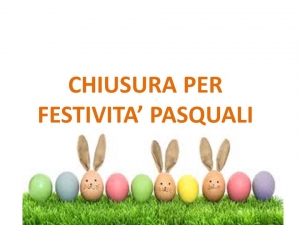 CHIUSURA FESTIVITA' PASQUALI